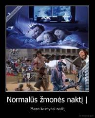 Normalūs žmonės naktį | - Mano kaimynai naktį