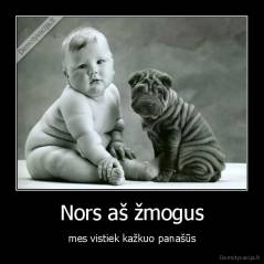 Nors aš žmogus - mes vistiek kažkuo panašūs