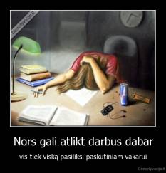 Nors gali atlikt darbus dabar - vis tiek viską pasiliksi paskutiniam vakarui