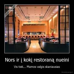Nors ir į kokį restoraną nueini - Vis tiek... Mamos valgis skaniausias