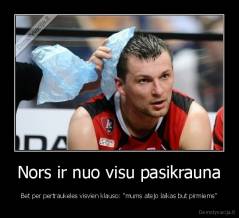 Nors ir nuo visu pasikrauna - Bet per pertraukeles visvien klauso: "mums atejo laikas but pirmiems"