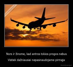 Nors ir žinome, kad antros tokios progos nebus - Vistiek dažniausiai nepasinaudojame pirmąja