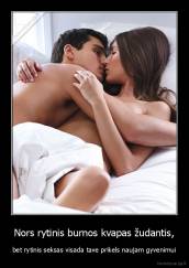 Nors rytinis burnos kvapas žudantis, - bet rytinis seksas visada tave prikels naujam gyvenimui