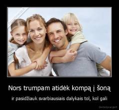 Nors trumpam atidėk kompą į šoną - ir pasidžiauk svarbiausiais dalykais tol, kol gali