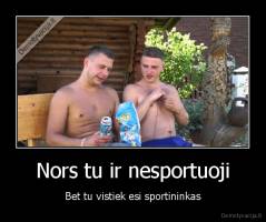Nors tu ir nesportuoji - Bet tu vistiek esi sportininkas