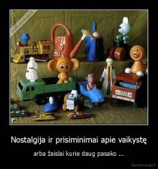 Nostalgija ir prisiminimai apie vaikystę - arba žaislai kurie daug pasako ...