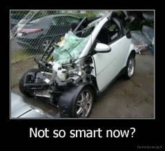 Not so smart now? - 