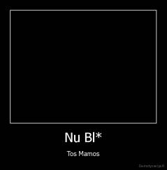 Nu Bl* - Tos Mamos