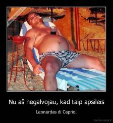 Nu aš negalvojau, kad taip apsileis - Leonardas di Caprio.