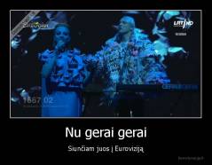 Nu gerai gerai - Siunčiam juos į Euroviziją