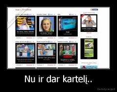 Nu ir dar kartelį.. - 
