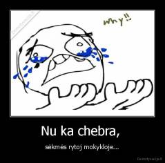 Nu ka chebra,  - sėkmės rytoj mokykloje...