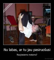 Nu labas, ar tu jau pasiruošusi - Naujiesiems metams?