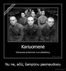 Nu ne, ačiū, šampūnu pasinaudosiu - 