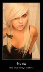 Nu nx - tokių pilnas intikas, o kuri tikra?