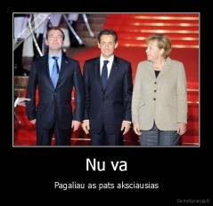 Nu va - Pagaliau as pats aksciausias