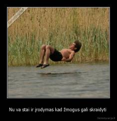 Nu va stai ir įrodymas kad žmogus gali skraidyti  - 