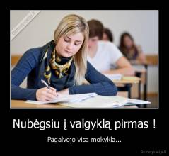 Nubėgsiu į valgyklą pirmas ! - Pagalvojo visa mokykla...