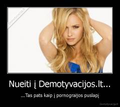 Nueiti į Demotyvacijos.lt... - ...Tas pats kaip į pornograijos puslapį