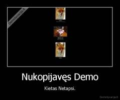 Nukopijavęs Demo - Kietas Netapsi.
