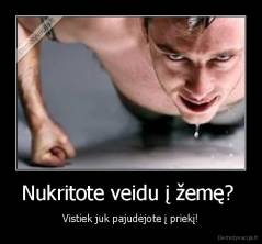 Nukritote veidu į žemę?  - Vistiek juk pajudėjote į priekį!