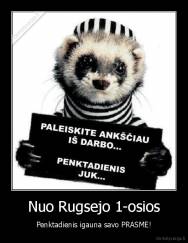 Nuo Rugsejo 1-osios - Penktadienis igauna savo PRASME!