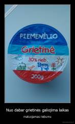 Nuo dabar grietinės galiojima laikas - matuojamas riebumu