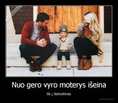 Nuo gero vyro moterys išeina - tik į dekretines