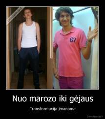 Nuo marozo iki gėjaus - Transformacija įmanoma