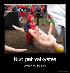 Nuo pat vaikystės - vyrai žino, ko nori