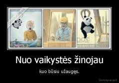 Nuo vaikystės žinojau - kuo būsiu užaugęs.