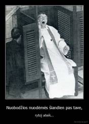 Nuobodžios nuodėmės šiandien pas tave, - rytoj ateik...