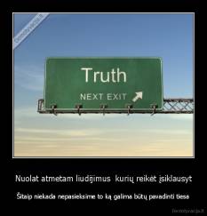 Nuolat atmetam liudijimus  kurių reikėt įsiklausyt - Šitaip niekada nepasieksime to ką galima būtų pavadinti tiesa