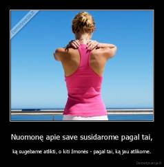 Nuomonę apie save susidarome pagal tai, - ką sugebame atlikti, o kiti žmonės - pagal tai, ką jau atlikome.