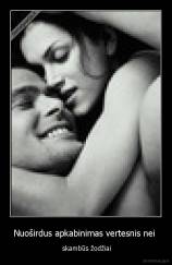 Nuoširdus apkabinimas vertesnis nei  -  skambūs žodžiai