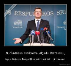 Nuoširdžiausi sveikinimai Algirdui Brazauskui, - tapus Lietuvos Respublikos seimo ministru pirmininku!