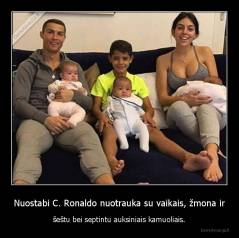 Nuostabi C. Ronaldo nuotrauka su vaikais, žmona ir - šeštu bei septintu auksiniais kamuoliais.