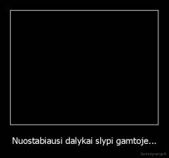 Nuostabiausi dalykai slypi gamtoje... - 