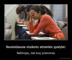 Nuostabiausia studento atminties ypatybė: - Nežinojau, bet tuoj prisiminsiu