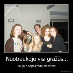 Nuotraukoje visi gražūs... - kol joje nepasirodo monstras