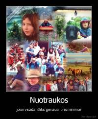Nuotraukos - jose visada išliks geriausi prisiminimai