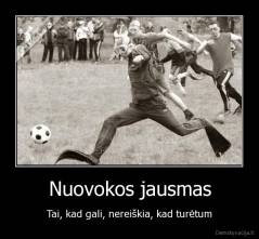 Nuovokos jausmas - Tai, kad gali, nereiškia, kad turėtum