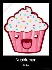 Nupirk man - KEKSĄ!
