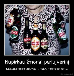 Nupirkau žmonai perlų vėrinį - Kažkodėl neliko sužavėta... Matyt nežino ko nori...