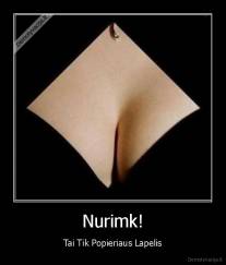 Nurimk! - Tai Tik Popieriaus Lapelis