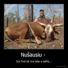 Nušausiu -  - but first let me take a selfie...
