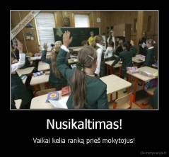 Nusikaltimas! - Vaikai kelia ranką prieš mokytojus!