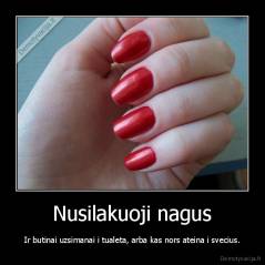 Nusilakuoji nagus - Ir butinai uzsimanai i tualeta, arba kas nors ateina i svecius.