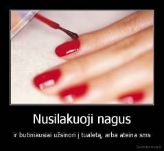 Nusilakuoji nagus - ir butiniausiai užsinori į tualetą, arba ateina sms