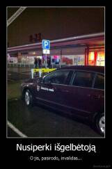 Nusiperki išgelbėtoją - O jis, pasirodo, invalidas...